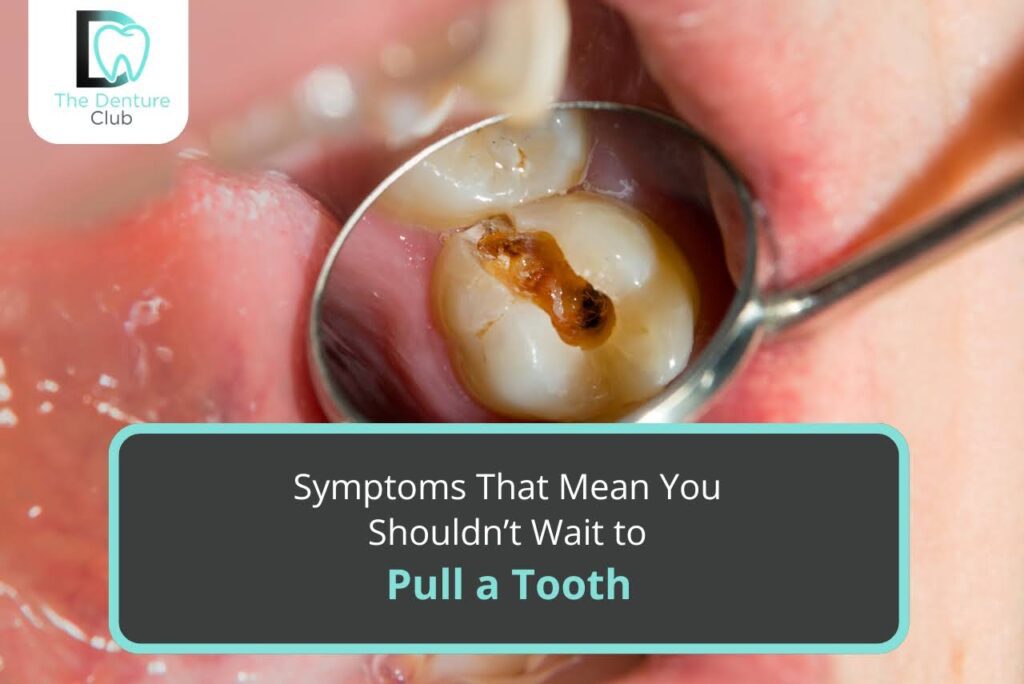 Symptoms That Mean You Shouldn’t Wait to Pull a Tooth