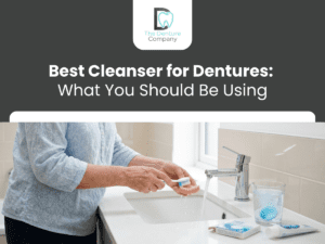 What Are the Best Cleansers for Dentures and Which One Should You Be Using?